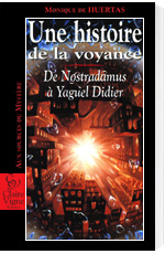 Une histoire de la voyance - De Nostradamus à Yaguel Didier de Monique De Huertas